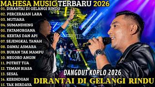 Download lagu SYAHDUU!! MAHESA MUSIK FULL ALBUM TERBARU || DIRANTAI DIGELANGI RINDU - PERCERAIAN LARA - MUTIARA mp3