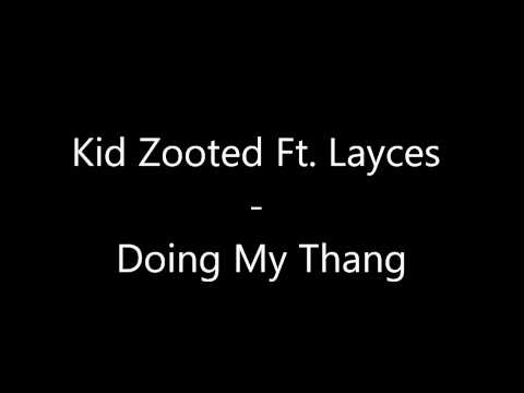 Kid Zooted Ft. Layces - Doing My Thang