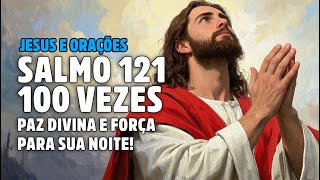 Salmo 121 100 Vezes: Paz Divina e Força Para Sua Noite!