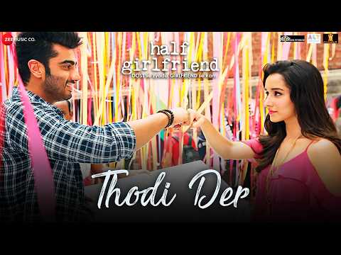 Thodi Der -Full Video | Half Girlfriend | Arjun Kapoor & Shraddha Kapoor | Farhan S & Shreya Ghoshal