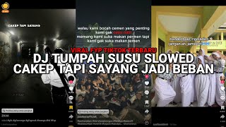Download lagu DJ TUMPAH SUSU • CAKEP TAPI SAYANG JADI BEBAN KELUARGA SLOWED | FYP VIRAL TIKTOK TERBARU mp3
