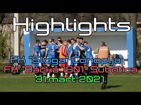 Highlights FK "Sloga" Čonoplja - FK "Bačka 1901" Subotica - 31.03.2021.
