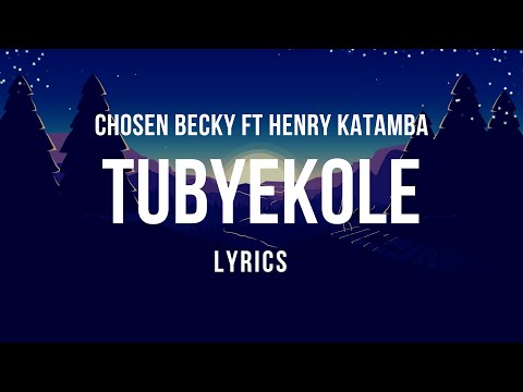 Chosen Becky ft Henry Katamba - Tubyekole (Lyrics video) 2021