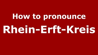 How to pronounce Rhein-Erft-Kreis