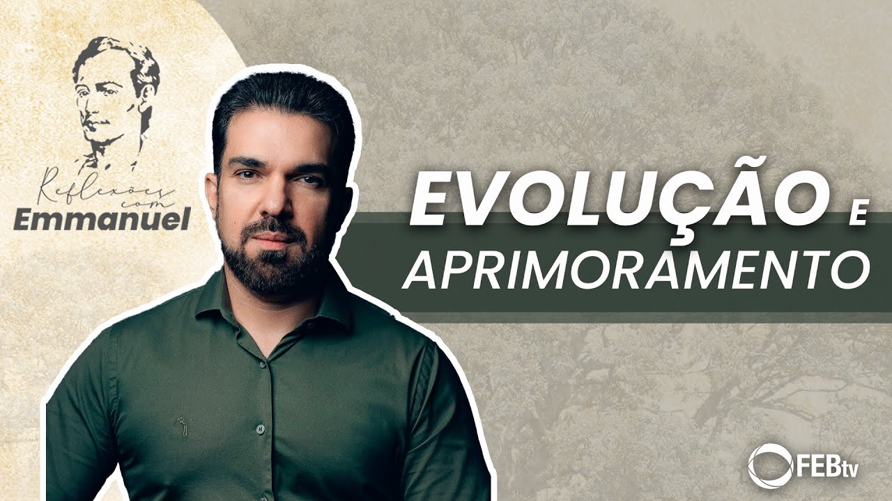 Evolução e aprimoramento | Reflexões com Emmanuel - Saulo César
