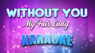 My Fair Lady - Without You (Karaoke &amp; Lyrics)