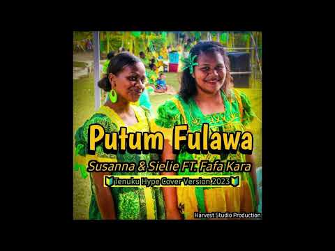 ‘Putum Fulawa’ Lei & Sue ft Fafa Kara (cover)