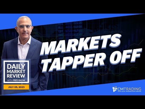 CMTrading Daily Market Review July 5th, 2023 - Markets tapper off.