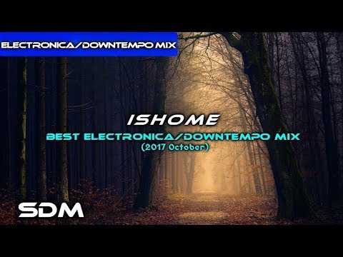 Ishome - Best Electronica/Downtempo Mix