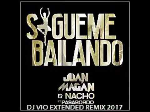 Juan Magan Ft Nacho Y Pasabordo - Sigueme Bailando (Dj Vio Extended Remix 2017)