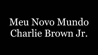 Charlie Brown Jr - Meu Novo Mundo (Letras / Legendado)