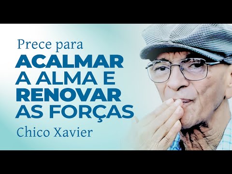 Prayer to Calm the Soul and Renew Strength – Chico Xavier