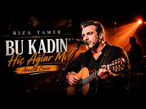 Rıza Tamer - Bu Kadın Hiç Ağlar Mı? (Akustik Cover)  #RızaTamer #slowmüzik 