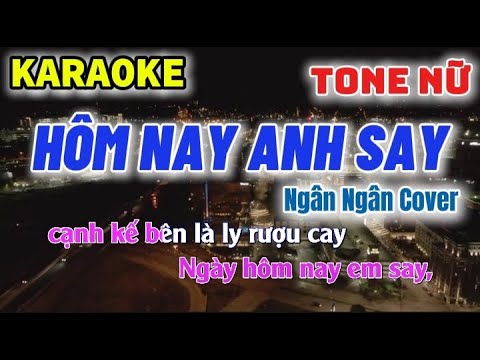 Hôm Nay Anh Say - KARAOKE Tone Nữ [ Ngân ngân Cover ] || Ngày hôm nay anh say,cạnh kế bên là