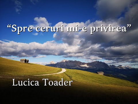 Lucica Toader "Spre ceruri mi-e privirea"