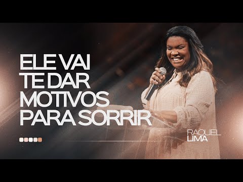 ELE VAI TE DAR MOTIVOS PARA SORRIR I PRA. RAQUEL LIMA