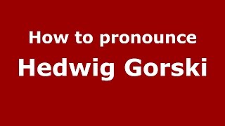 How to pronounce Hedwig Gorski