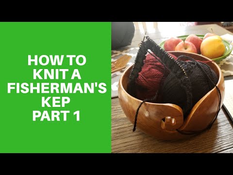 How To Knit A Fisherman's Kep (part 1)