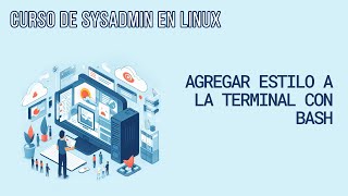 AGREGANDO ESTILO A LA TERMINAL (INTÉRPRETE DE BASH) 😎 | CURSO DE SYSADMIN EN LINUX