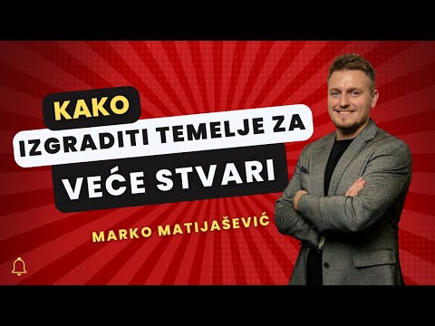 Marko Matijašević: Kako izgraditi temelje za veće stvari
