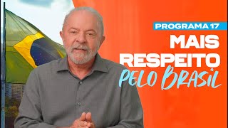 MAIS RESPEITO PELO BRASIL |  17º PROGRAMA DE LULA - 2º TURNO