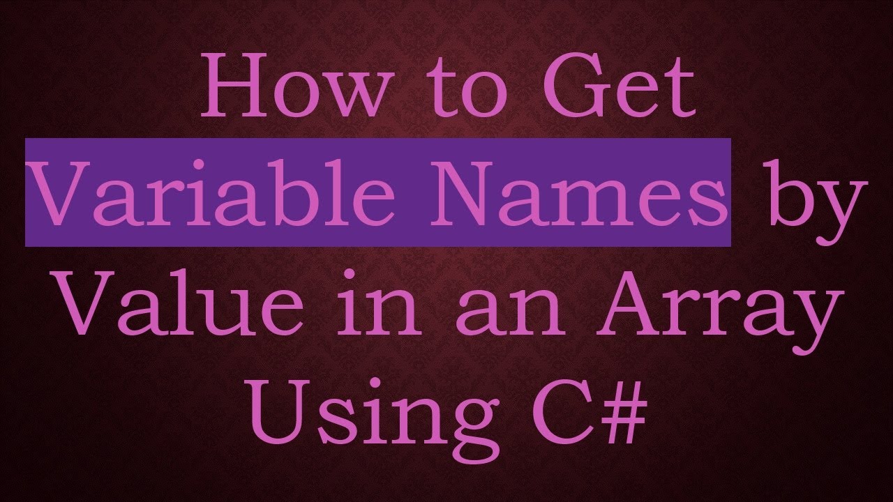 How to Get Variable Names by Value in an Array Using C#