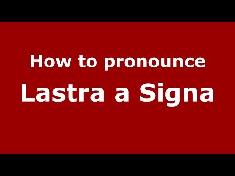 How to pronounce Lastra a Signa (Italian/Italy) - PronounceNames.com