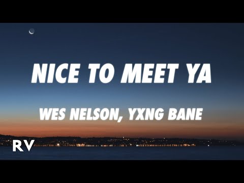 Wes Nelson, Yxng Bane - Nice To Meet Ya (Lyrics)