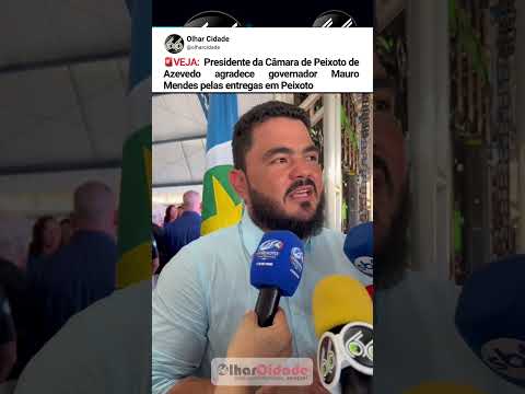 Presidente da Câmara de Peixoto de Azevedo fala sobre atuação do Mauro Mendes
