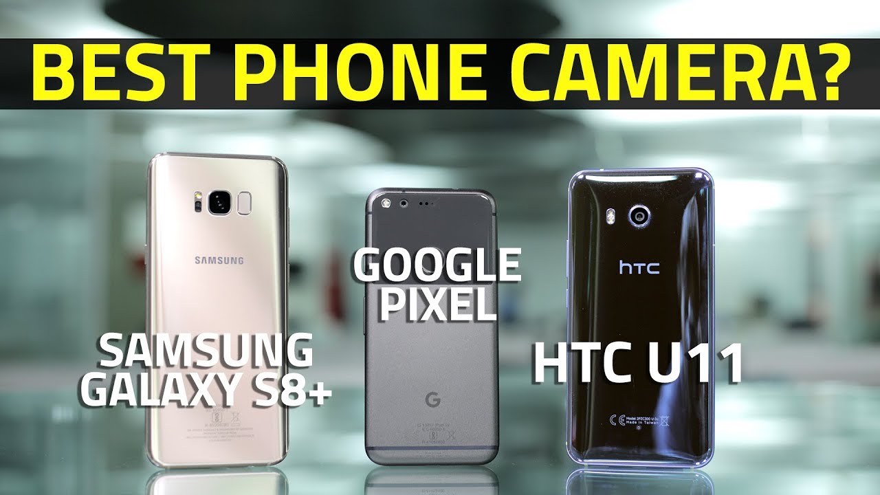 HTC U11 vs Samsung Galaxy S8+ vs Google Pixel: Which Is the Best Camera Phone?