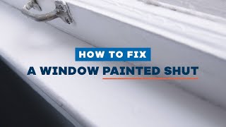 How to Fix a Window Painted Shut