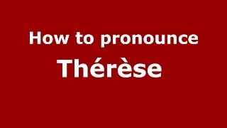 How to pronounce Thérèse 
