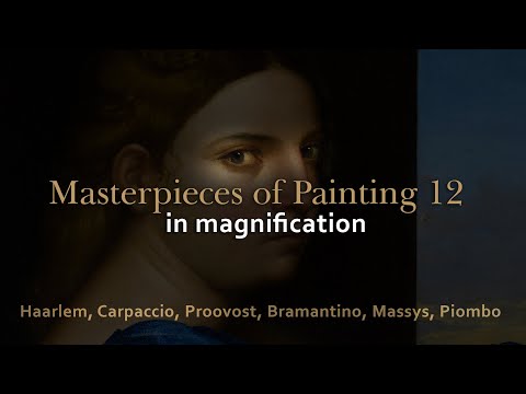 Haarlem, Carpaccio, Proovost, Bramantino, Massys - Masterpieces of Painting 12 in 4K magnification