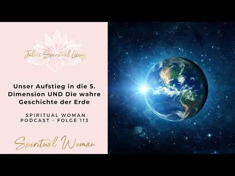 Unser Aufstieg in die 5. Dimension UND die wahre Geschichte der Erde