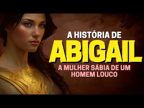 HISTÓRIA DE ABIGAIL: QUEM FOI ABIGAIL NA BÍBLIA?