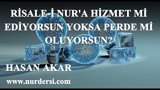Hasan Akar - Risale i Nur'a Hizmet mi Ediyorsun Yoksa Perde mi Oluyorsun