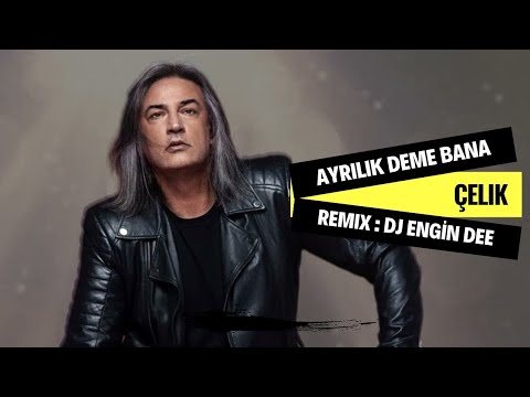 Çelik ft Dj Engin Dee - Ayrılık Deme Bana / Remix