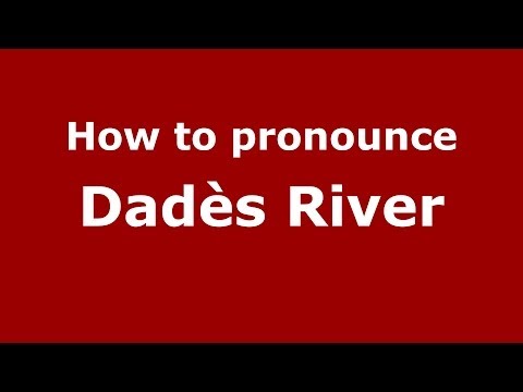 How to pronounce Dadès River (Moroccan/Arabic) - PronounceNames.com