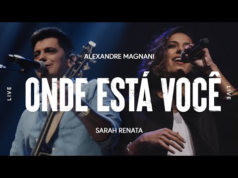Ale Magnani - Onde Está Você | ft. Sarah Renata (Ao Vivo)