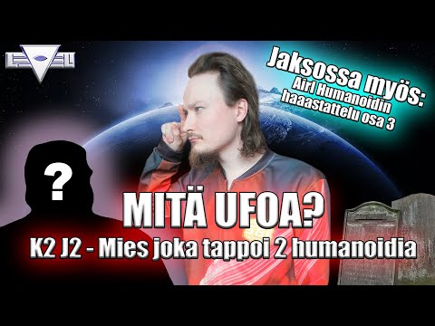 Mitä UFOA? K2 J2 - Mies Joka Tappoi Kaksi Humanoidia