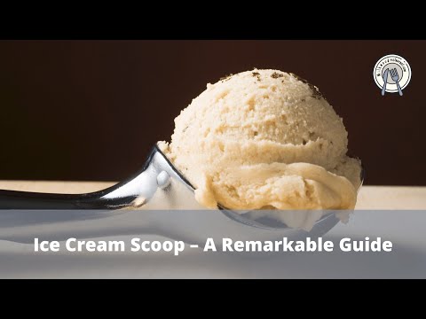 Ice Cream Scoop – A Remarkable Guide