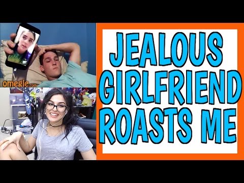 JEALOUS GIRLFRIEND ROASTS ME ON OMEGLE