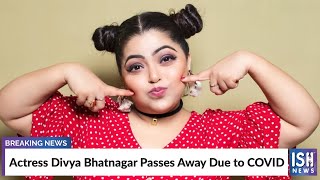 Actress Divya Bhatnagar Passes Away Due to COVID