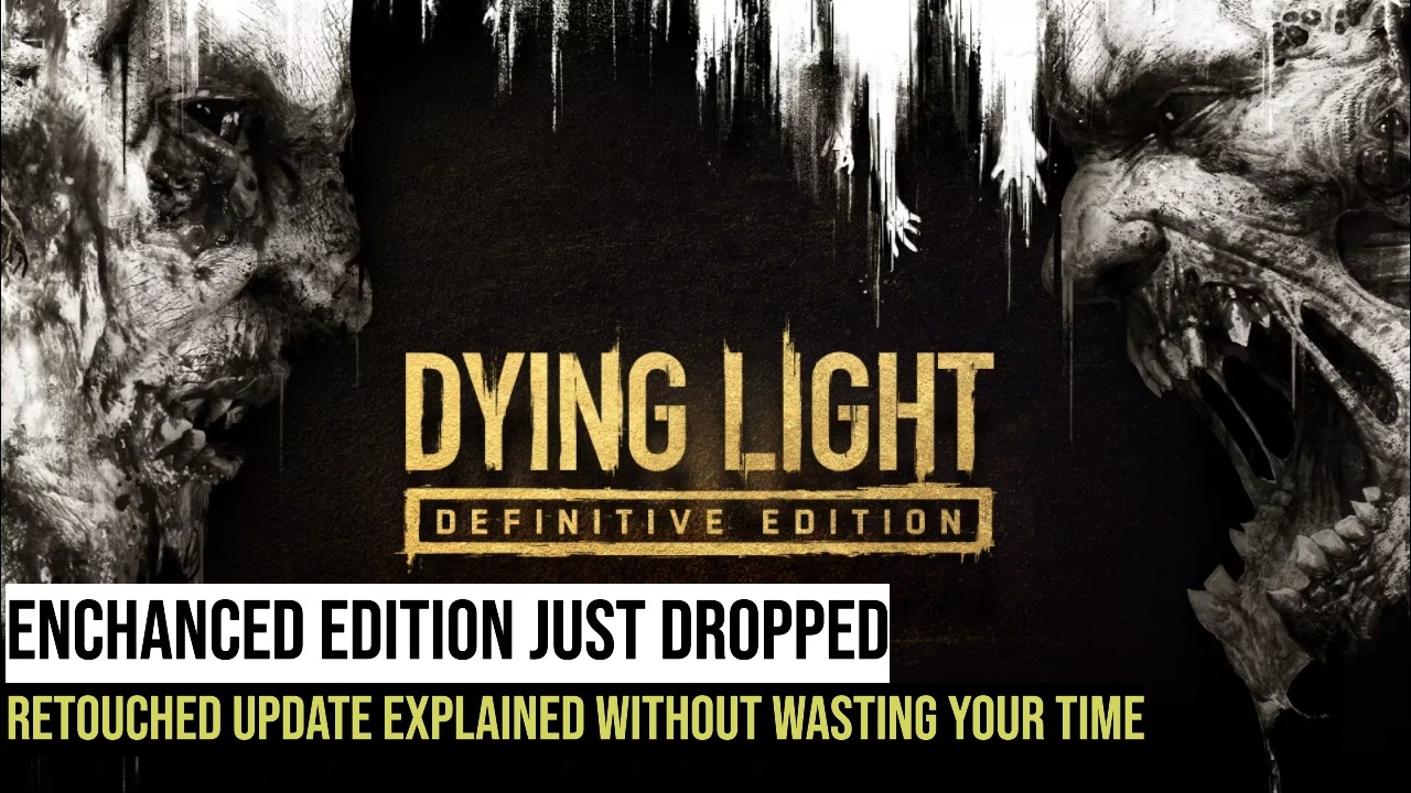 Dying Light Retouched Update – What Actually Changed?