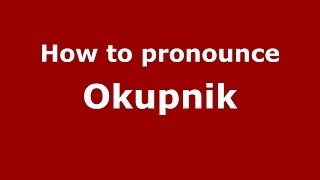 How to pronounce Okupnik