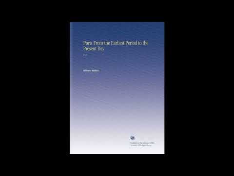 Paris From the Earliest Period to the Present Day: V. 2 by William. Walton — free full audiobook