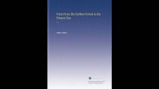 Paris From the Earliest Period to the Present Day: V. 2