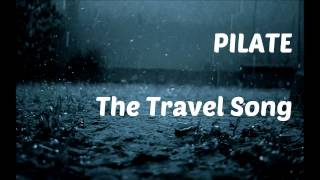 Pilate - The Travel Song (Lyrics in Description)