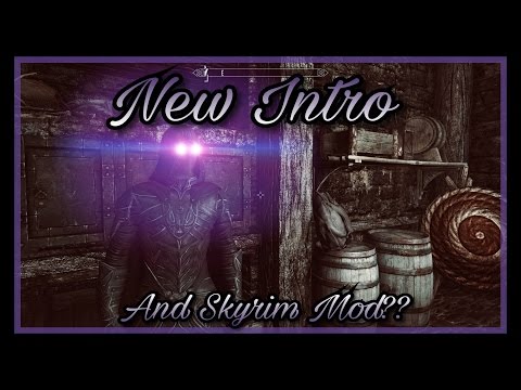 New Intro and Skyrim Mods??