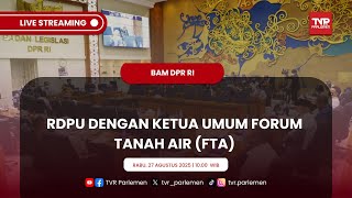 BAM DPR RI RDPU DENGAN KETUA UMUM FORUM TANAH AIR (FTA)